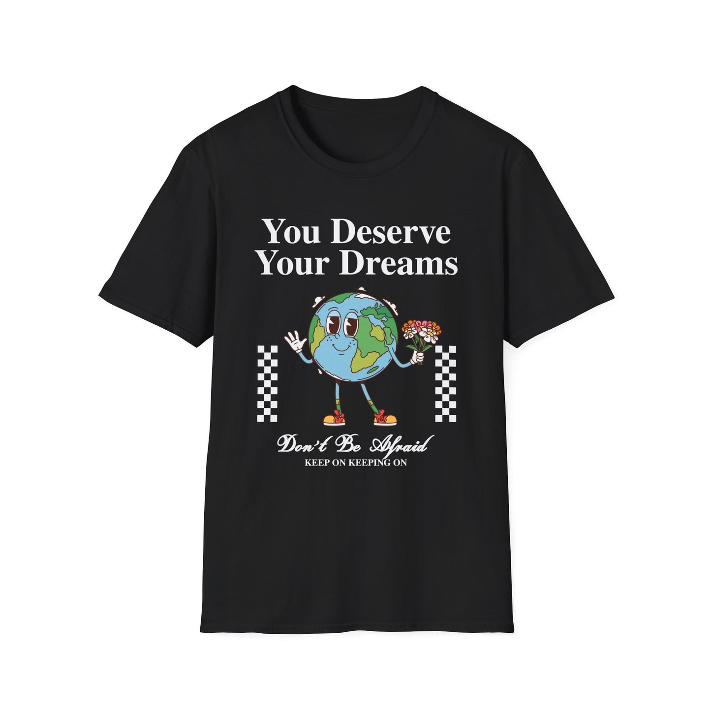 You Deserve Your Dream , Unisex Softstyle T-Shirt.