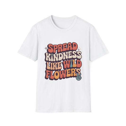 Spead Kindness Like Wild Flowers, Unisex Softstyle T-Shirt.