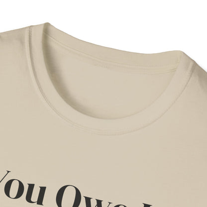 You Owe It To Yourself to chase your dreams, Unisex Softstyle T-Shirt.