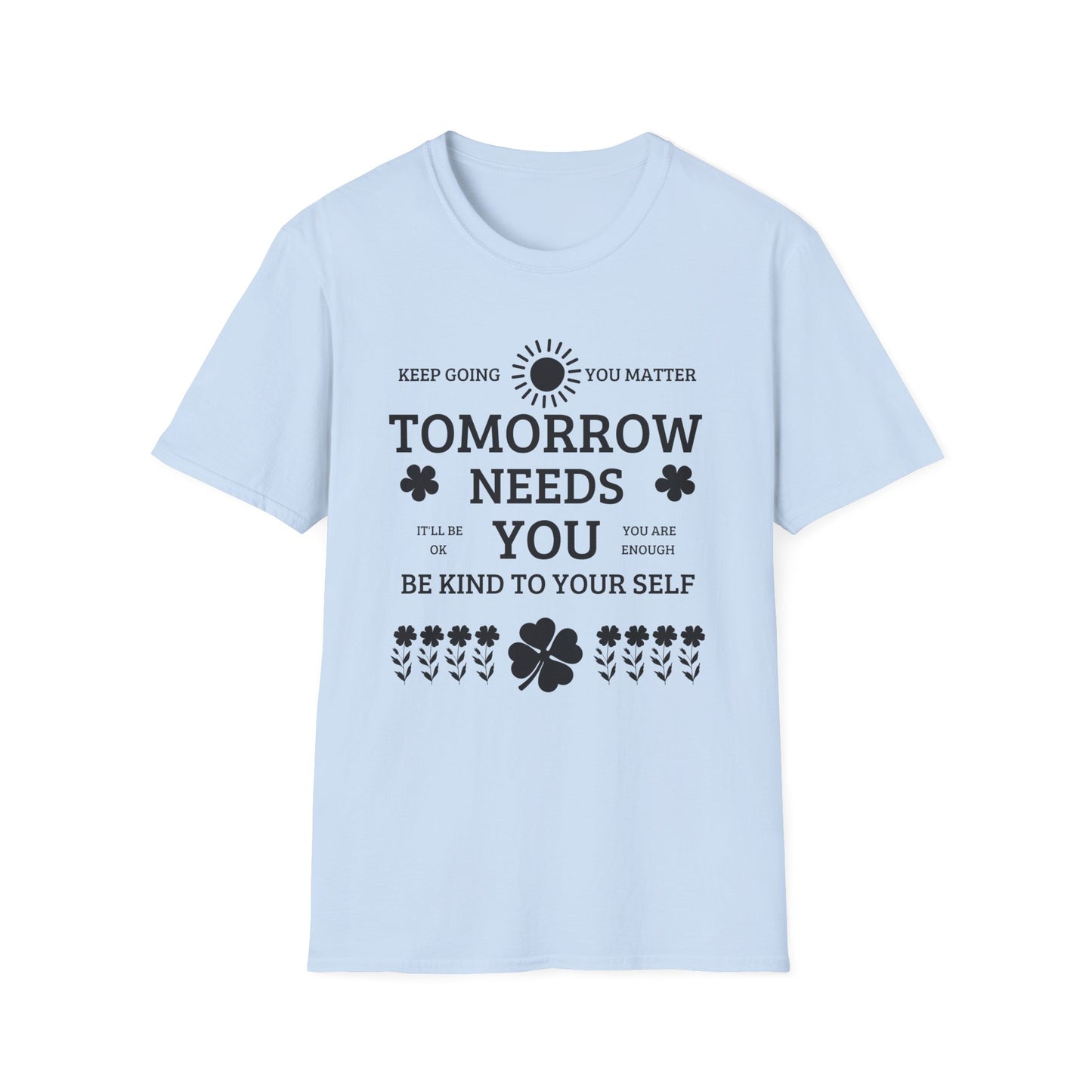 Keep Going Tomorrow Need You , Unisex Softstyle T-Shirt.