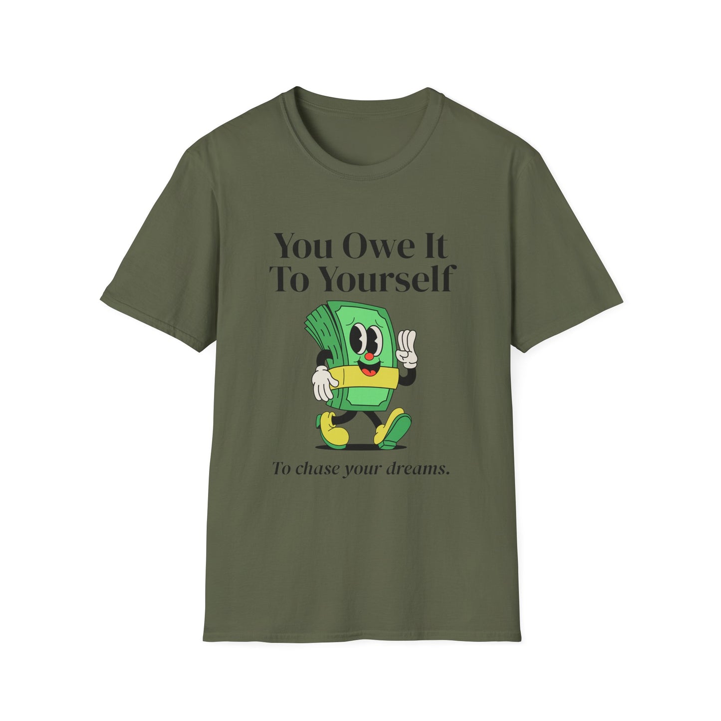 You Owe It To Yourself to chase your dreams, Unisex Softstyle T-Shirt.