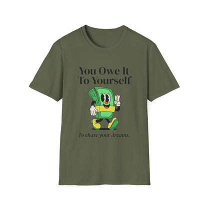 You Owe It To Yourself to chase your dreams, Unisex Softstyle T-Shirt.