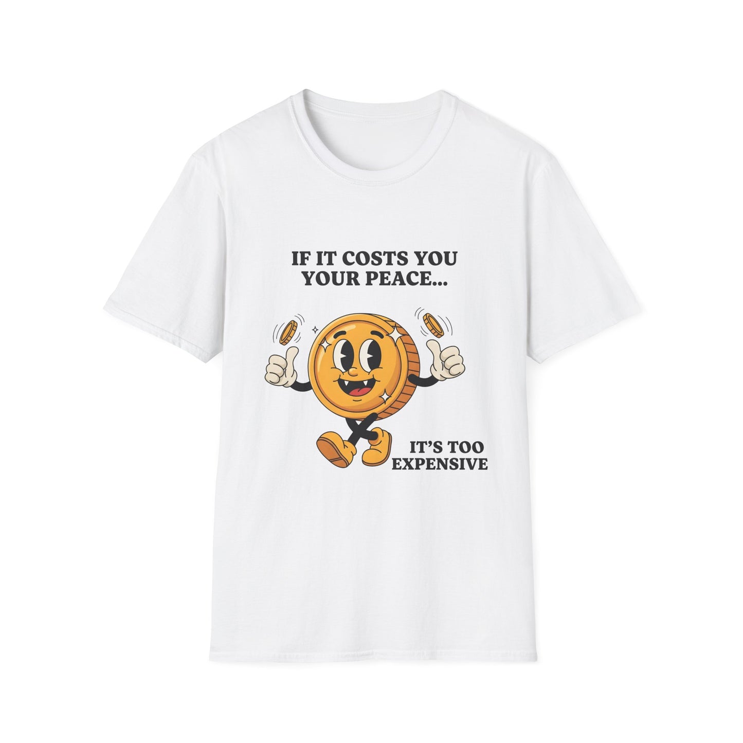 If It Cost You Your Peace , It Too Expensive , Unisex Softstyle T-Shirt.