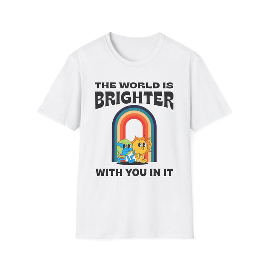 The World Is Brighter With You In It, Unisex Softstyle T-Shirt.
