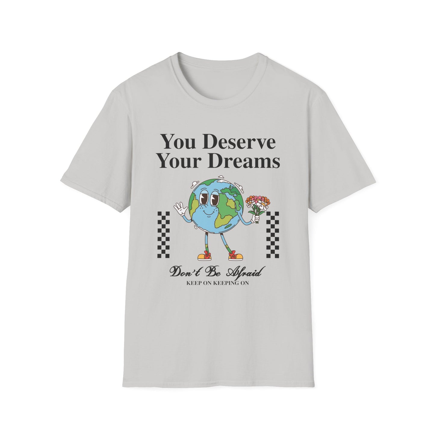 You Deserve Your Dream , Unisex Softstyle T-Shirt.