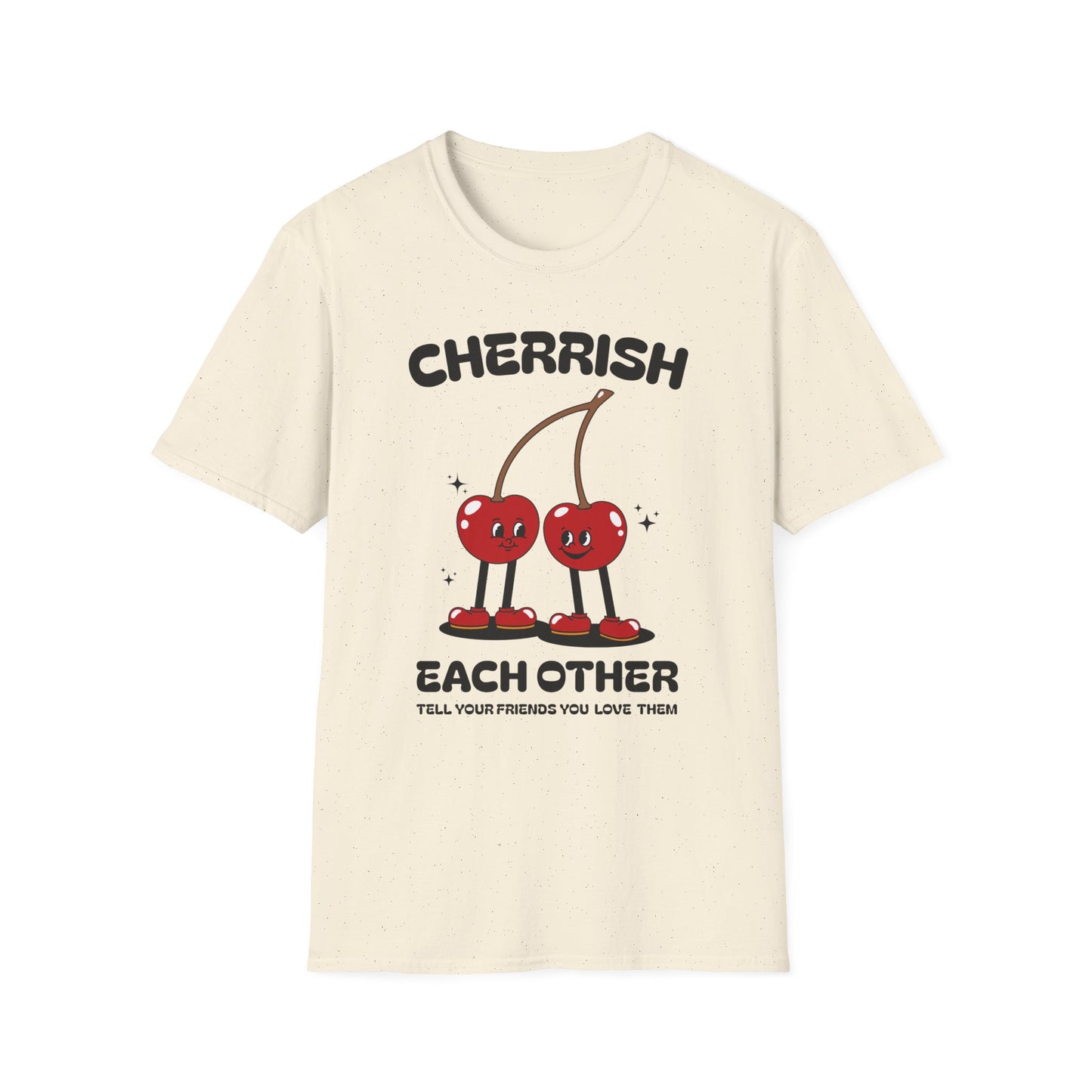 Cherrish Each Other , Tell Your Friends You Love Them , Unisex Softstyle T-Shirt.