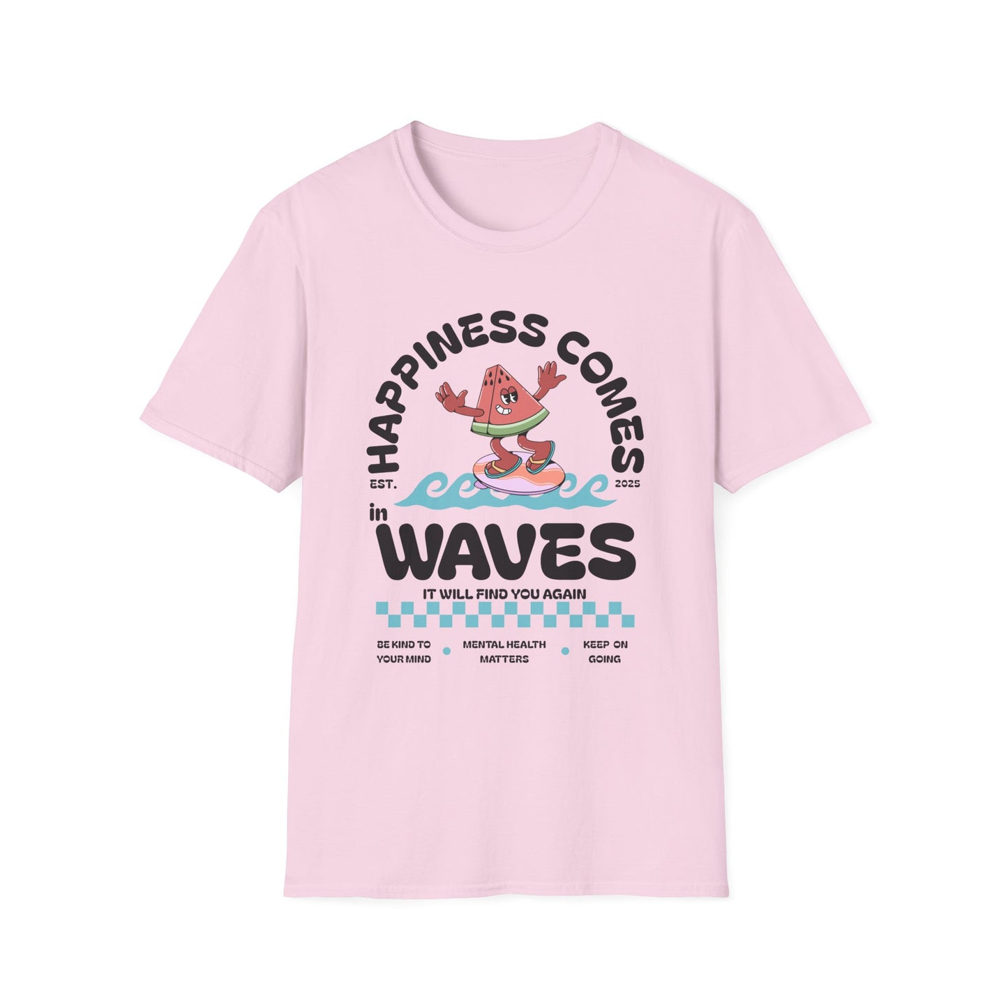 Happiness Comes In Waves, It Will Find You Again, Unisex Softstyle T-Shirt.
