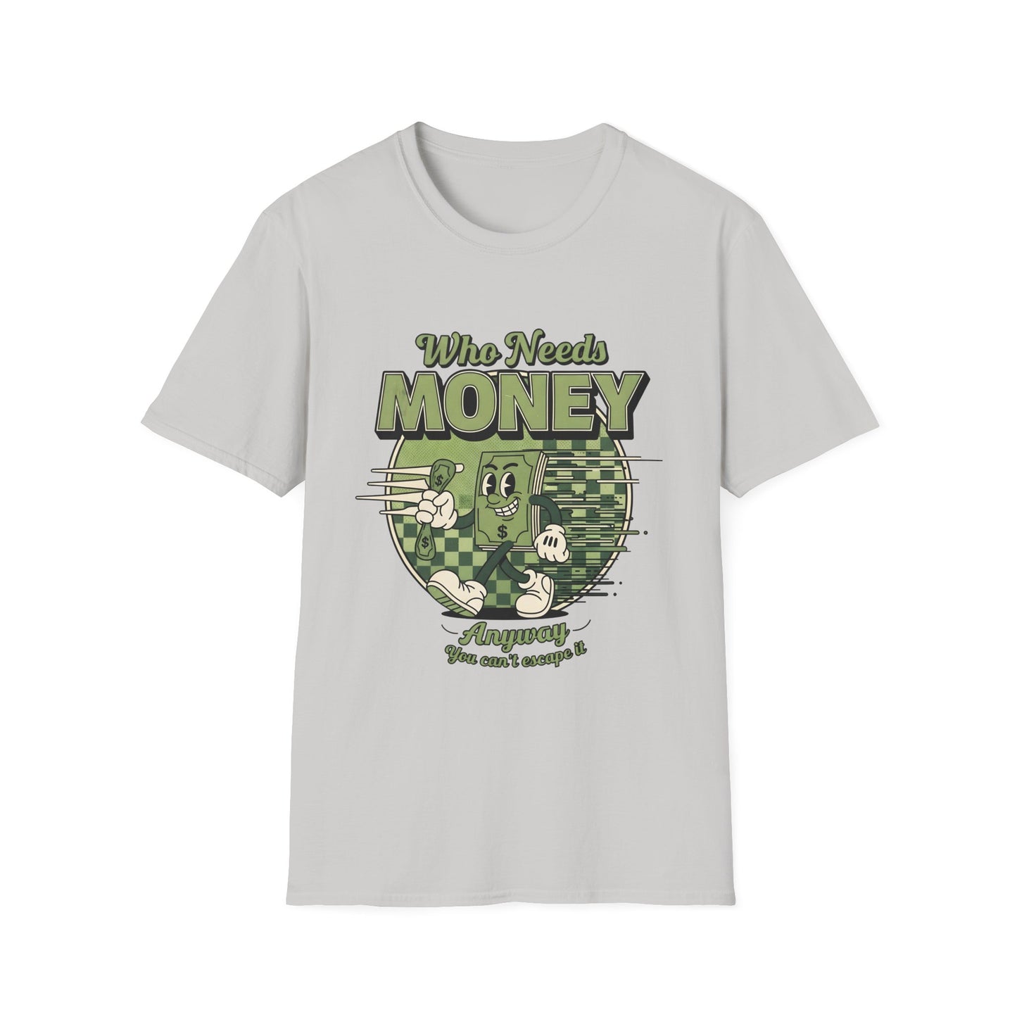 Who Needs Money Anyway, Unisex Softstyle T-Shirt.