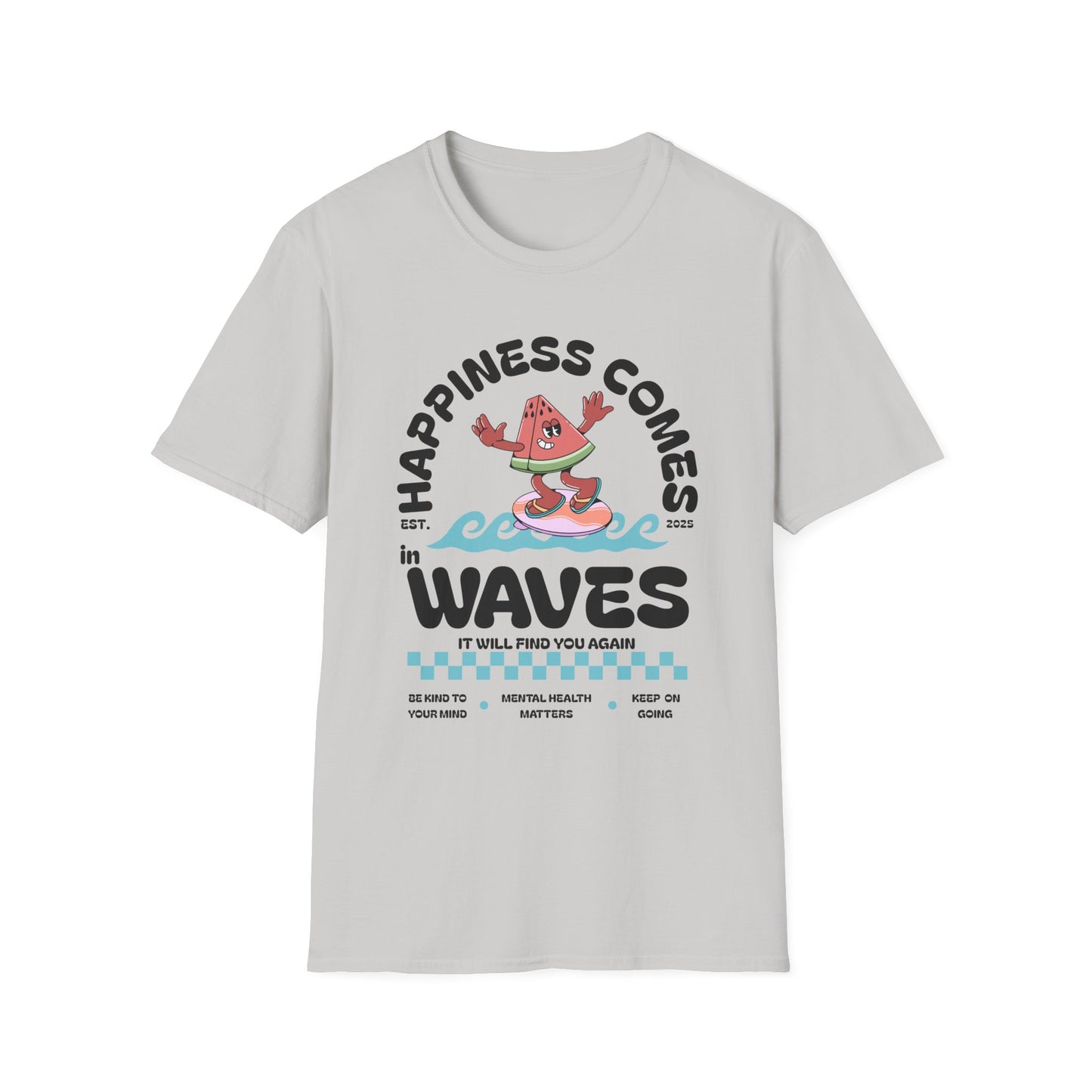 Happiness Comes In Waves, It Will Find You Again, Unisex Softstyle T-Shirt.