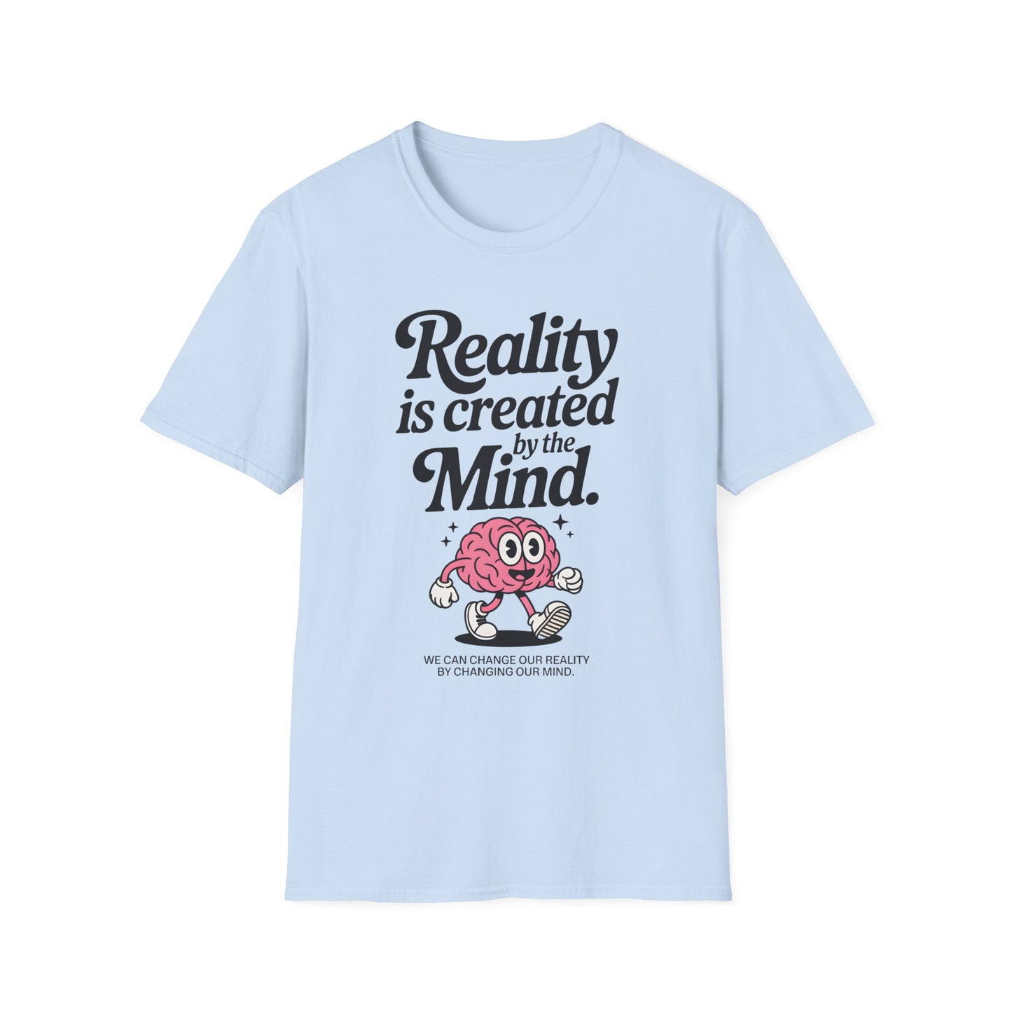 Reality is Created by The Mind , Unisex Softstyle T-Shirt.