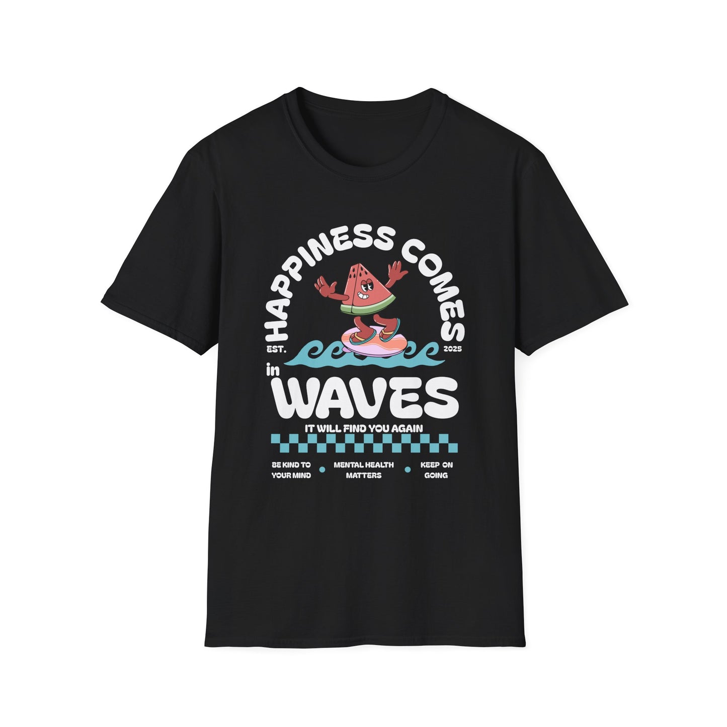 Happiness Comes In Waves, It Will Find You Again, Unisex Softstyle T-Shirt.