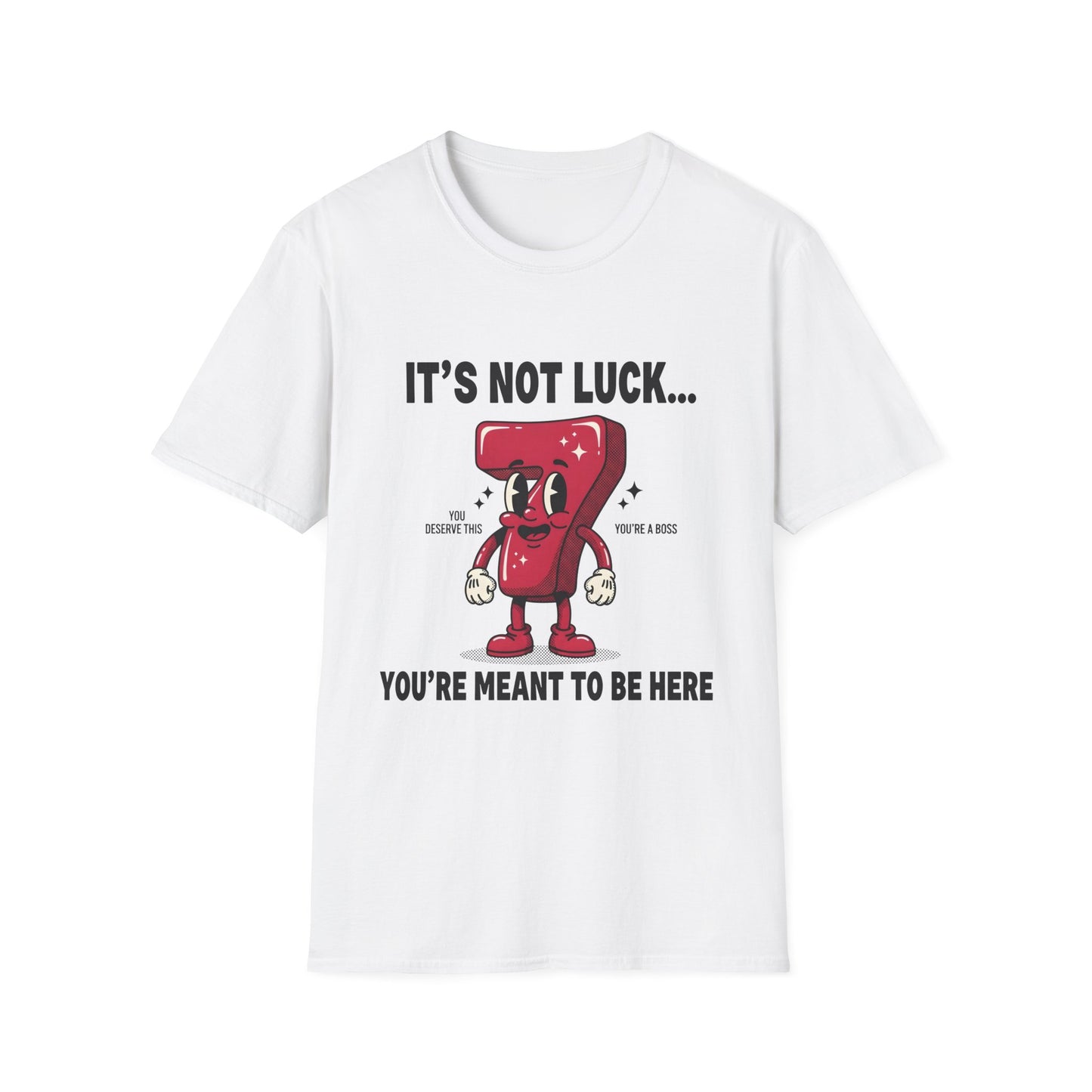 It's Not Luck You're Meant to Be Here , Unisex Softstyle T-Shirt.