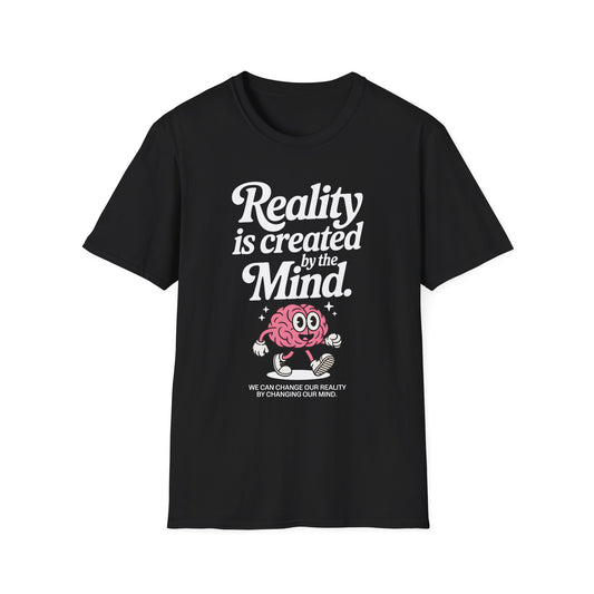 Reality is Created by The Mind , Unisex Softstyle T-Shirt.