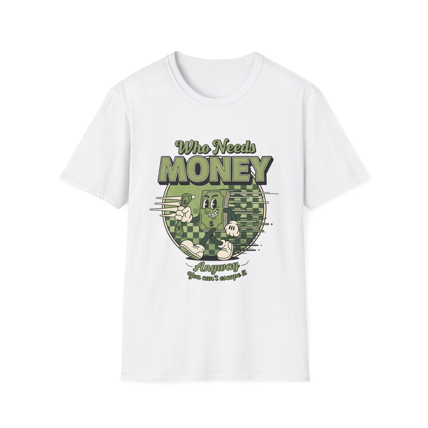Who Needs Money Anyway, Unisex Softstyle T-Shirt.