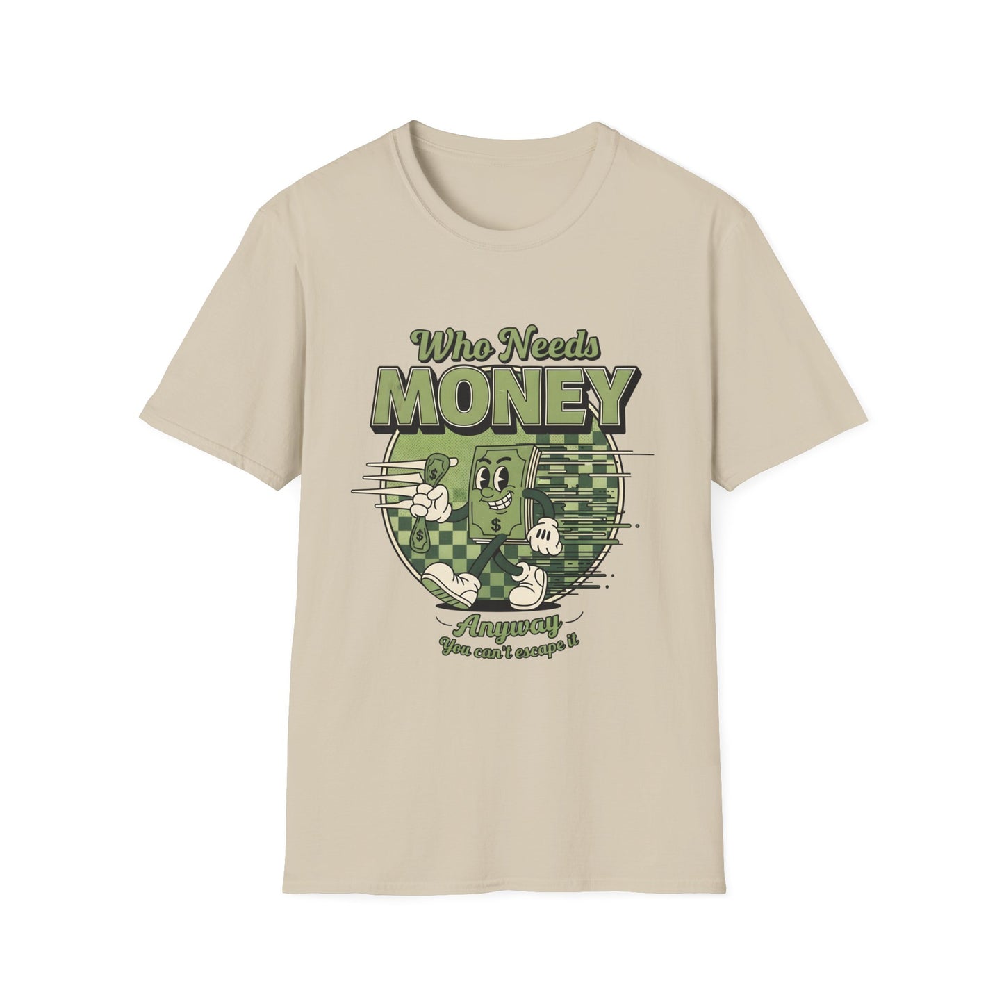 Who Needs Money Anyway, Unisex Softstyle T-Shirt.