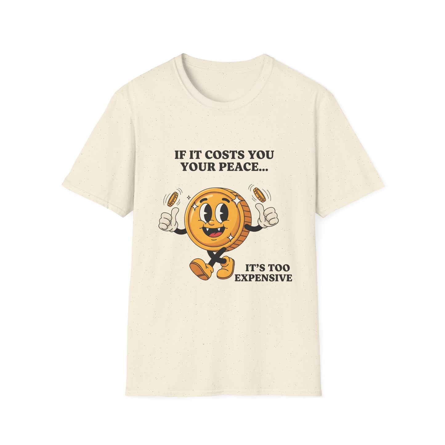 If It Cost You Your Peace , It Too Expensive , Unisex Softstyle T-Shirt.