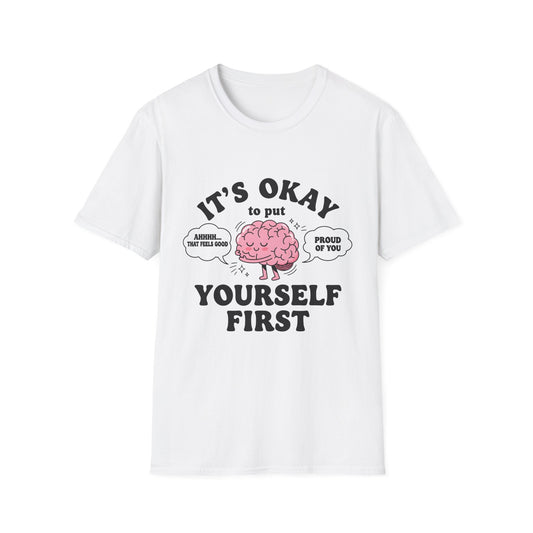 It's Okay To Put Your Self First, Unisex Softstyle T-Shirt.