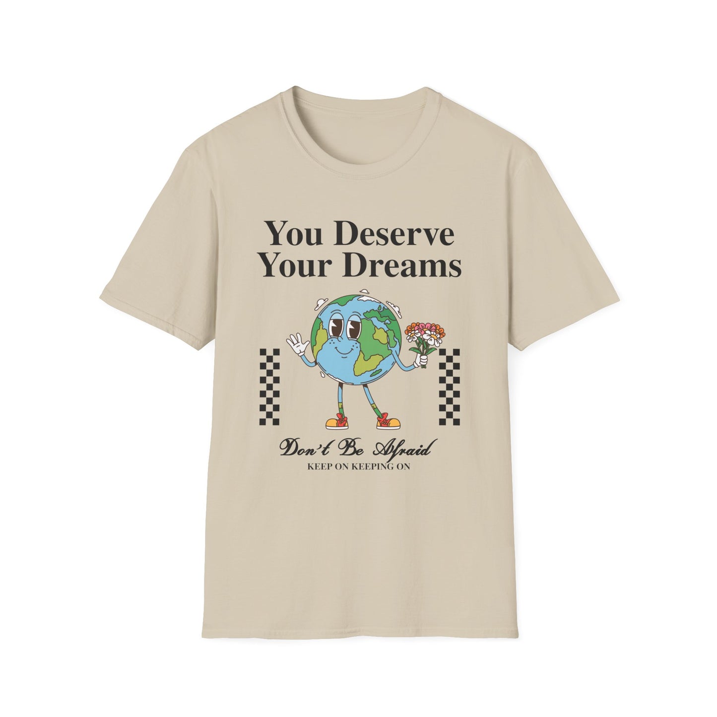 You Deserve Your Dream , Unisex Softstyle T-Shirt.