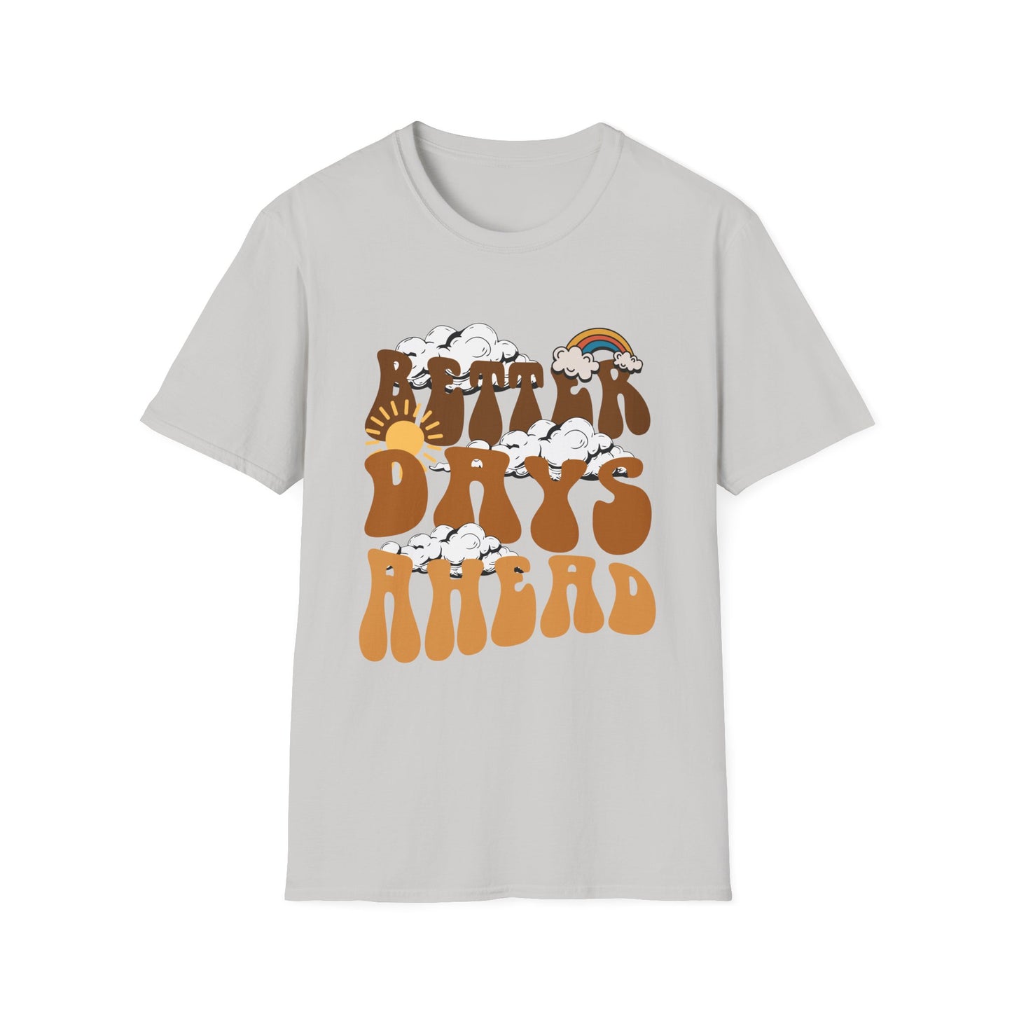 Better Days Ahead , Unisex Softstyle T-Shirt.
