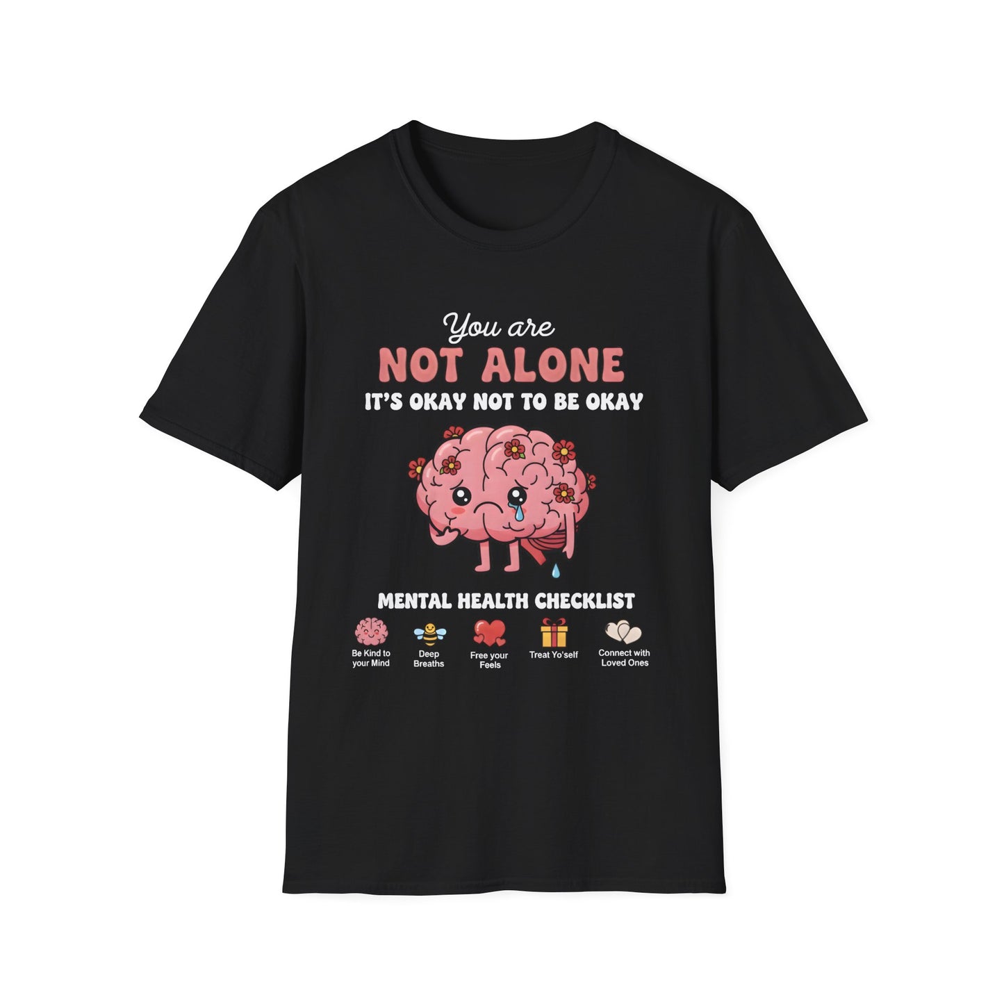 You Are Not Alone, It's Okay Not To Be Okay , Unisex Softstyle T-Shirt.