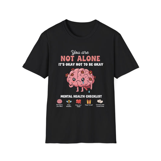 You Are Not Alone, It's Okay Not To Be Okay , Unisex Softstyle T-Shirt.