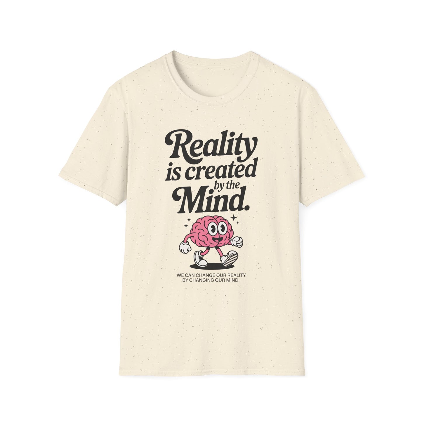 Reality is Created by The Mind , Unisex Softstyle T-Shirt.