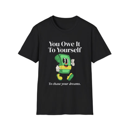 You Owe It To Yourself to chase your dreams, Unisex Softstyle T-Shirt.