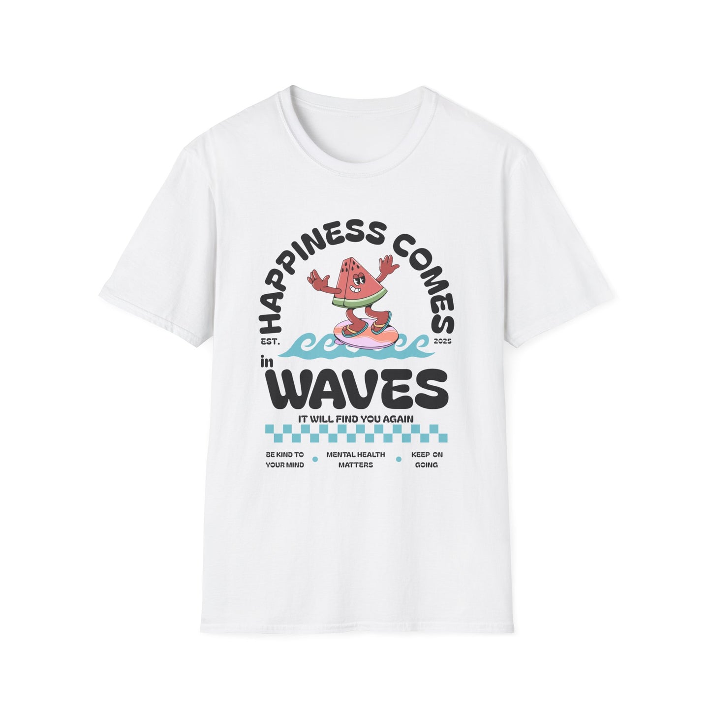 Happiness Comes In Waves, It Will Find You Again, Unisex Softstyle T-Shirt.