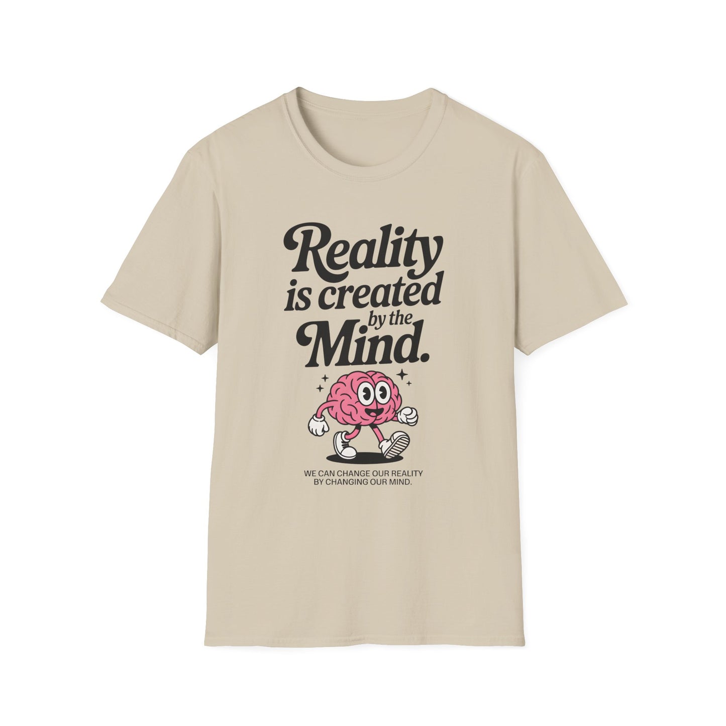 Reality is Created by The Mind , Unisex Softstyle T-Shirt.