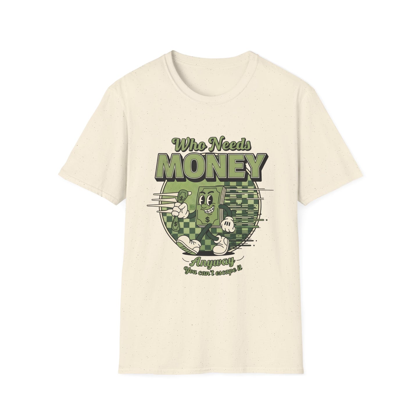 Who Needs Money Anyway, Unisex Softstyle T-Shirt.