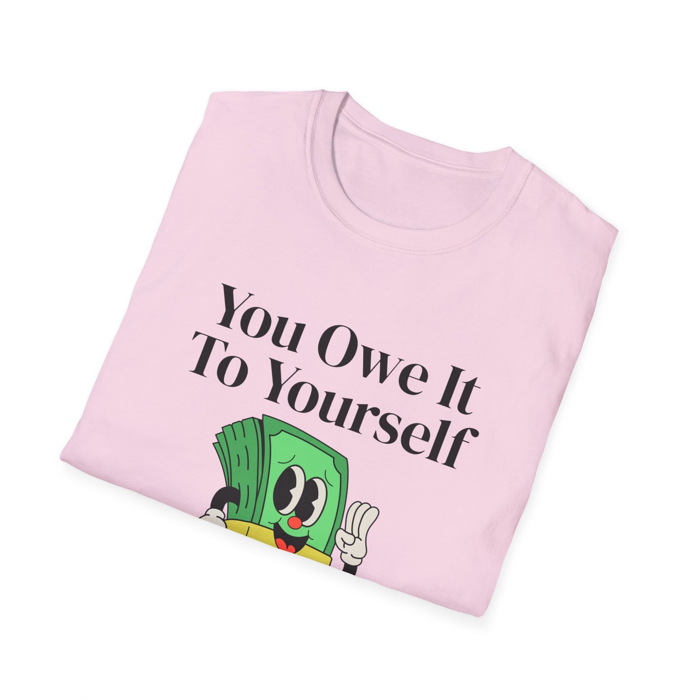 You Owe It To Yourself to chase your dreams, Unisex Softstyle T-Shirt.