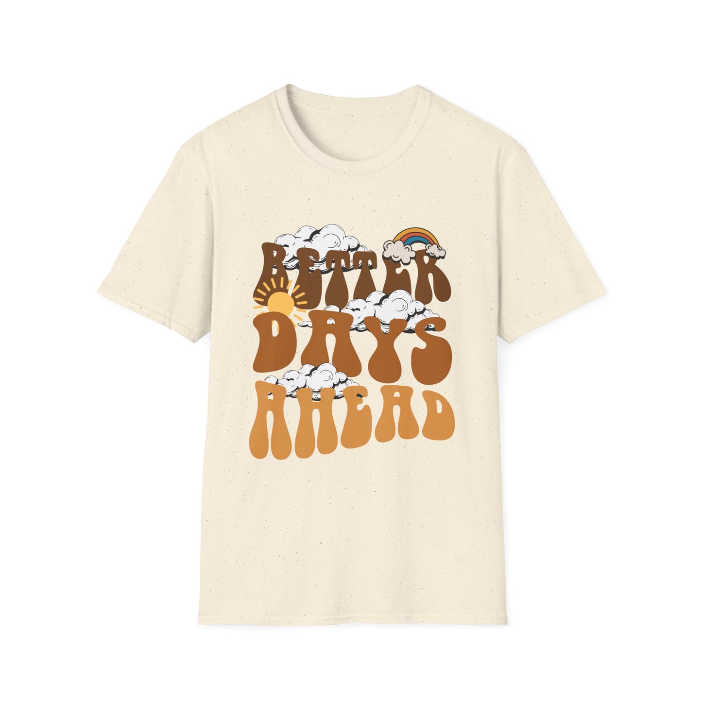 Better Days Ahead , Unisex Softstyle T-Shirt.