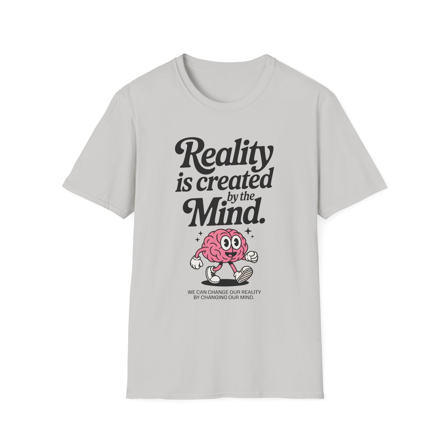 Reality is Created by The Mind , Unisex Softstyle T-Shirt.